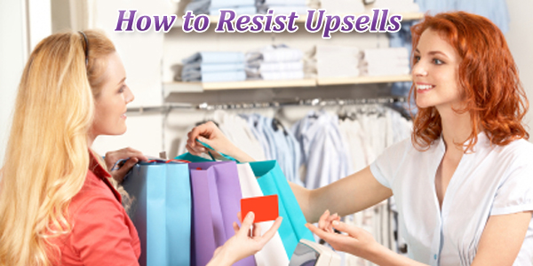How to Resist Upsells