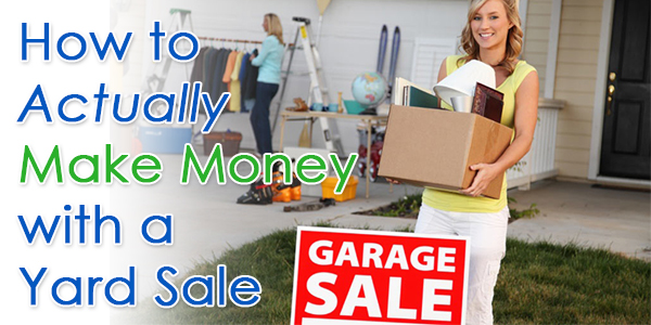 How to Actually Make Money with a Yard Sale