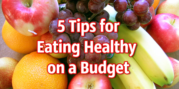 5 Tips for Eating Heathy on a Budget