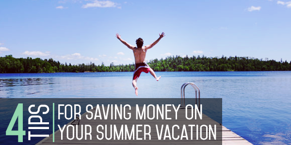 4-tips-for-saving-money-on-your-summer-vacation
